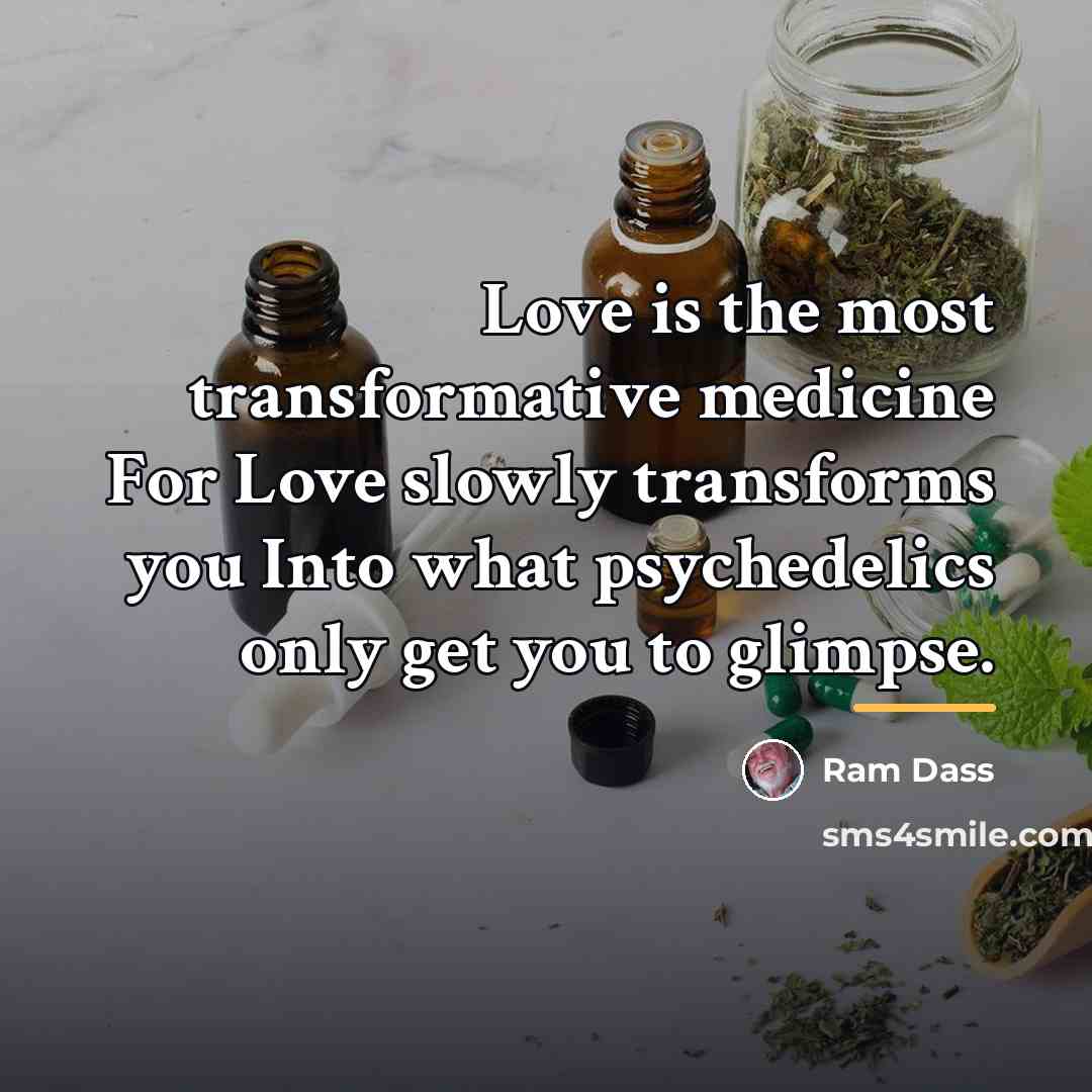 “Love is the most transformative medicine For Love slowly transforms…” quote by Ram Dass