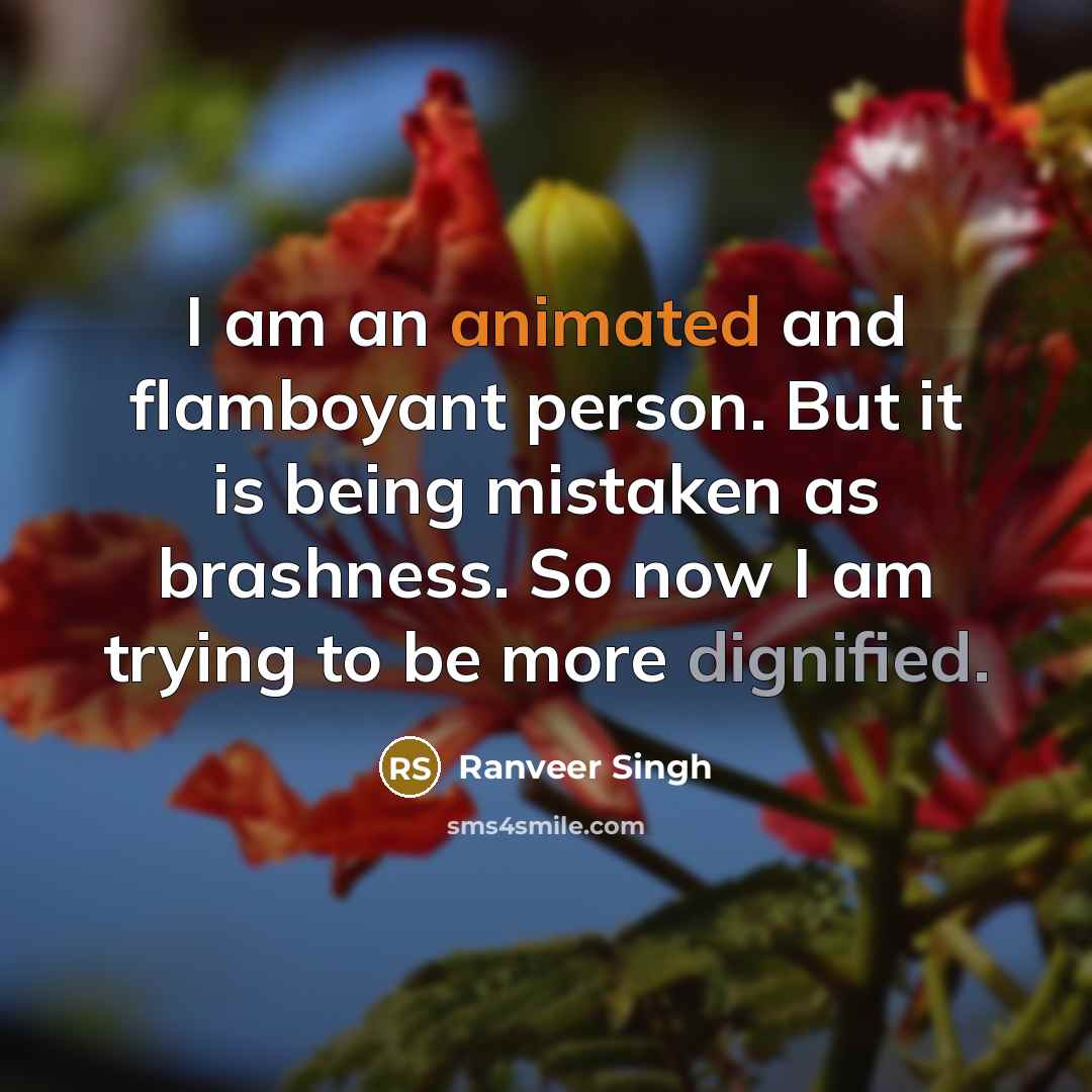 “I am an animated and flamboyant person. But it is…” quote by Ranveer Singh