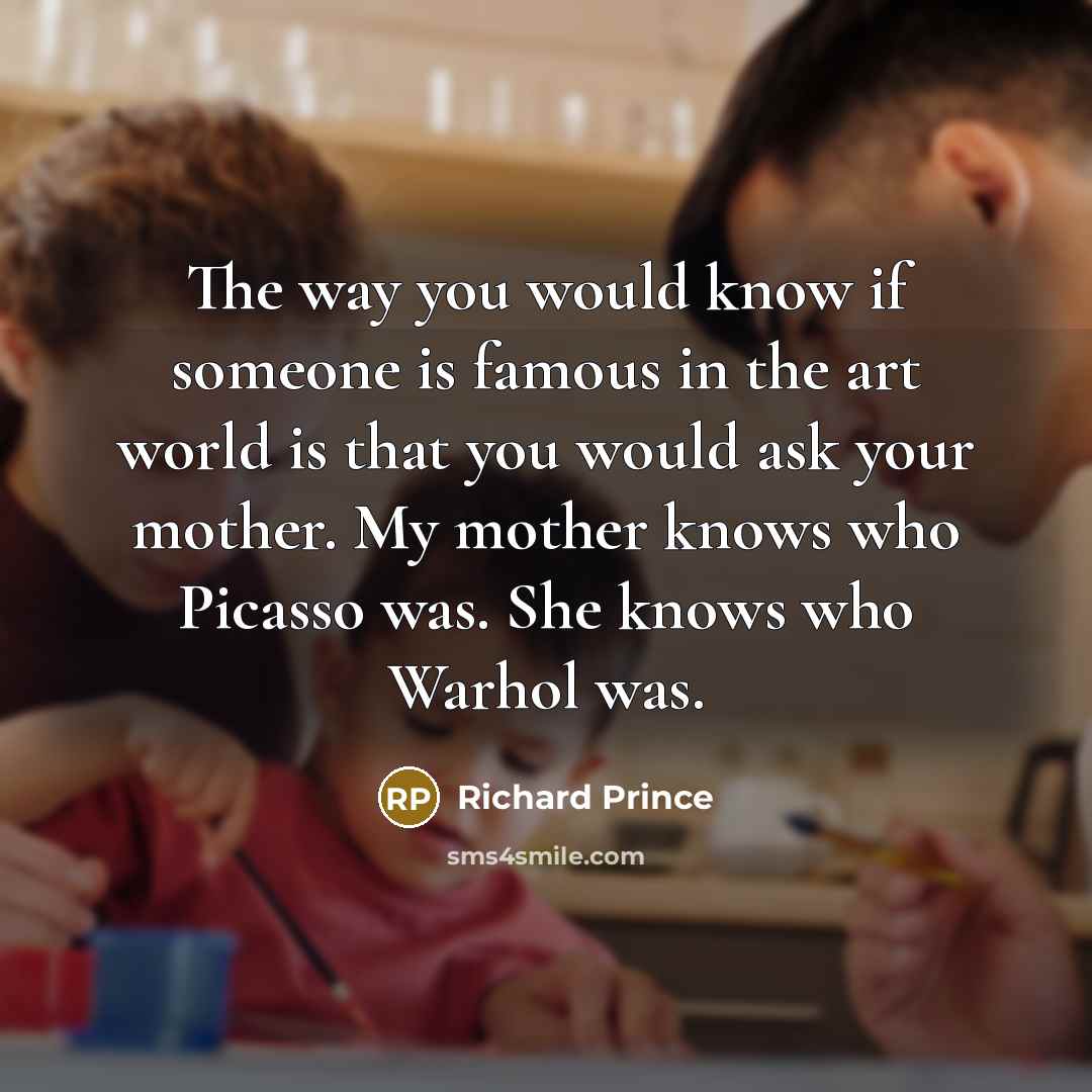 “The way you would know if someone is famous in…” quote by Richard Prince