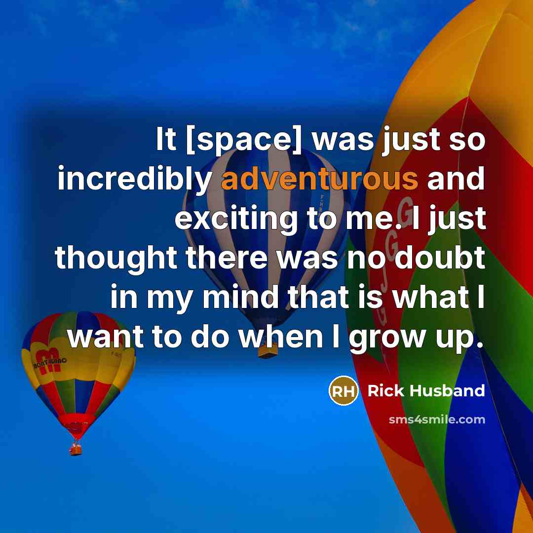 “It [space] was just so incredibly adventurous and exciting to…” quote by Rick Husband