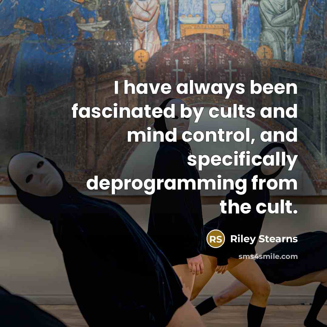 “I have always been fascinated by cults and mind control,…” quote by Riley Stearns