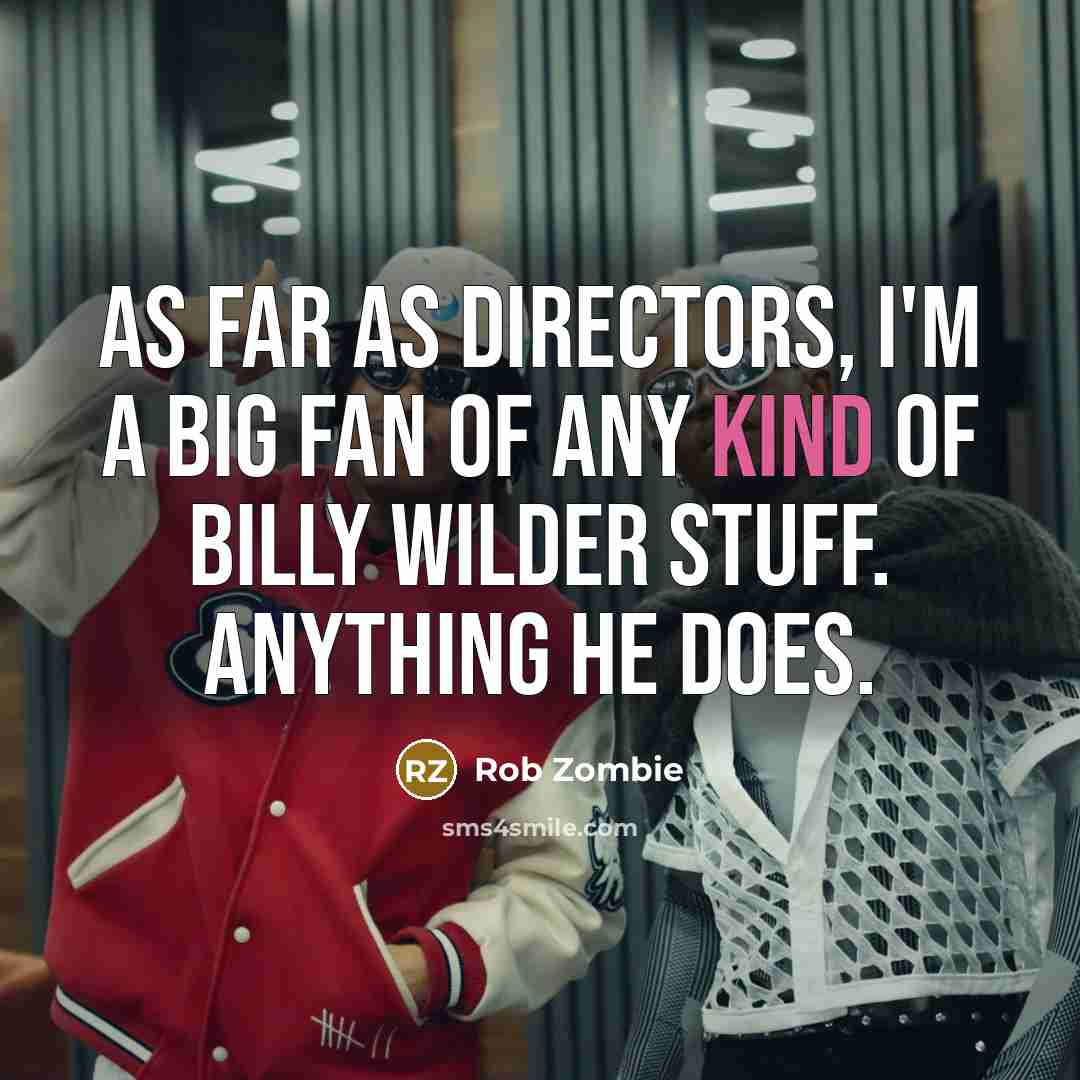 “As far as directors, I'm a big fan of any…” quote by Rob Zombie
