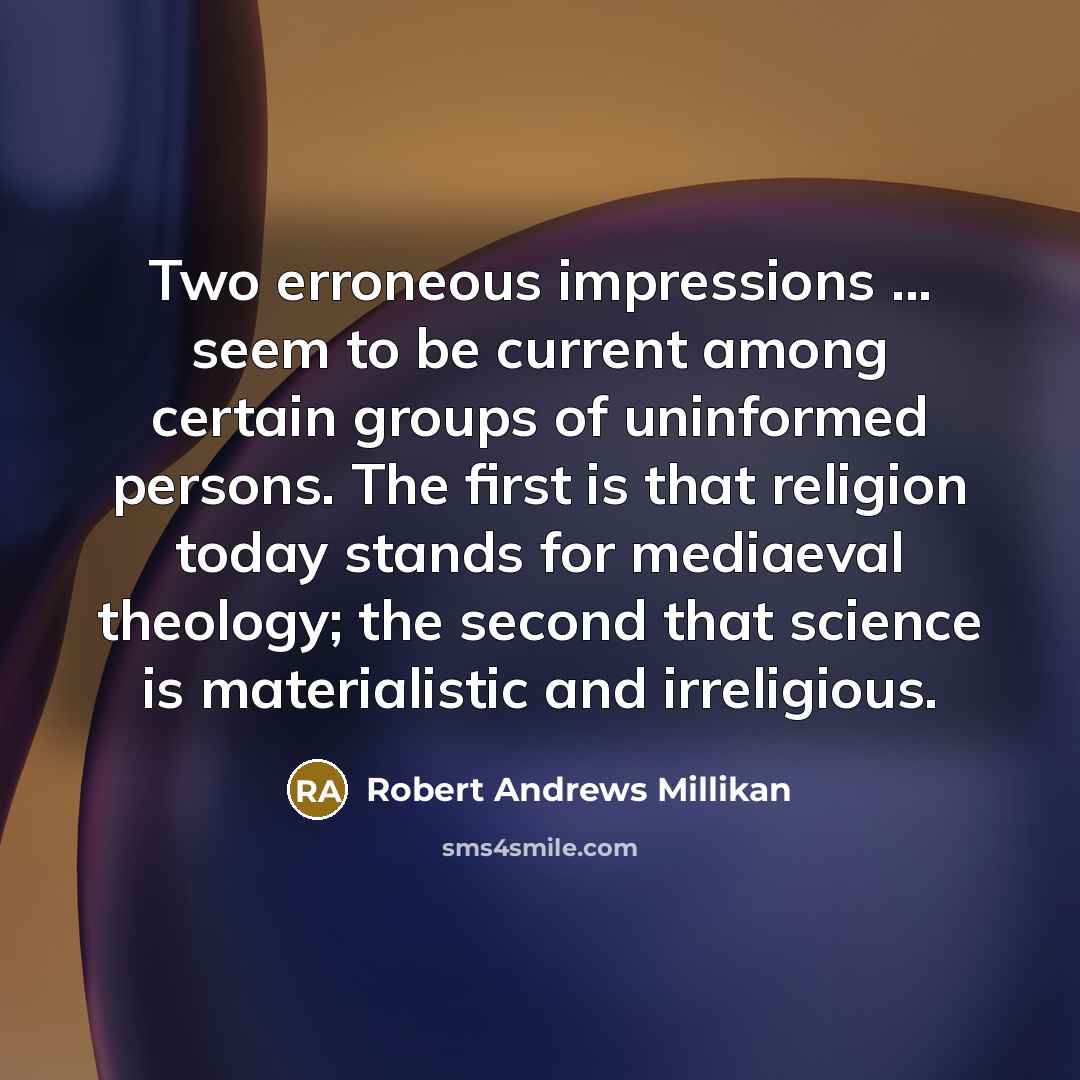 “Two erroneous impressions ... seem to be current among certain…” quote by Robert Andrews Millikan
