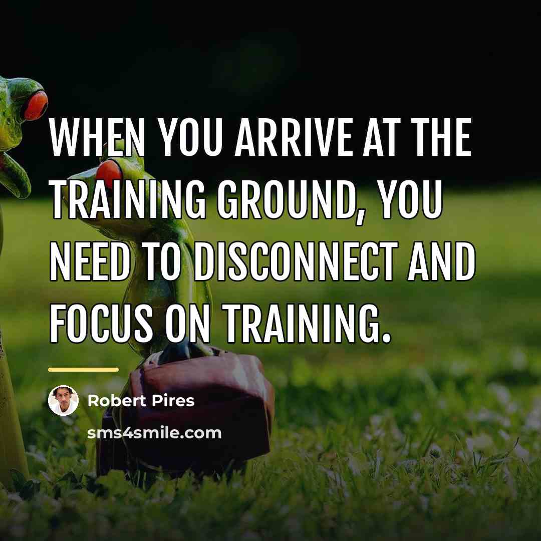 “When you arrive at the training ground, you need to…” quote by Robert Pires