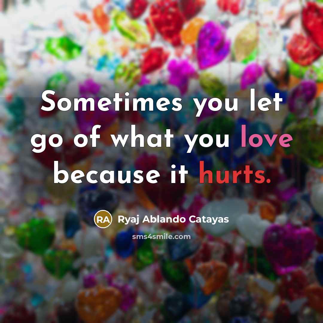 “Sometimes you let go of what you love because it…” quote by Ryaj Ablando Catayas