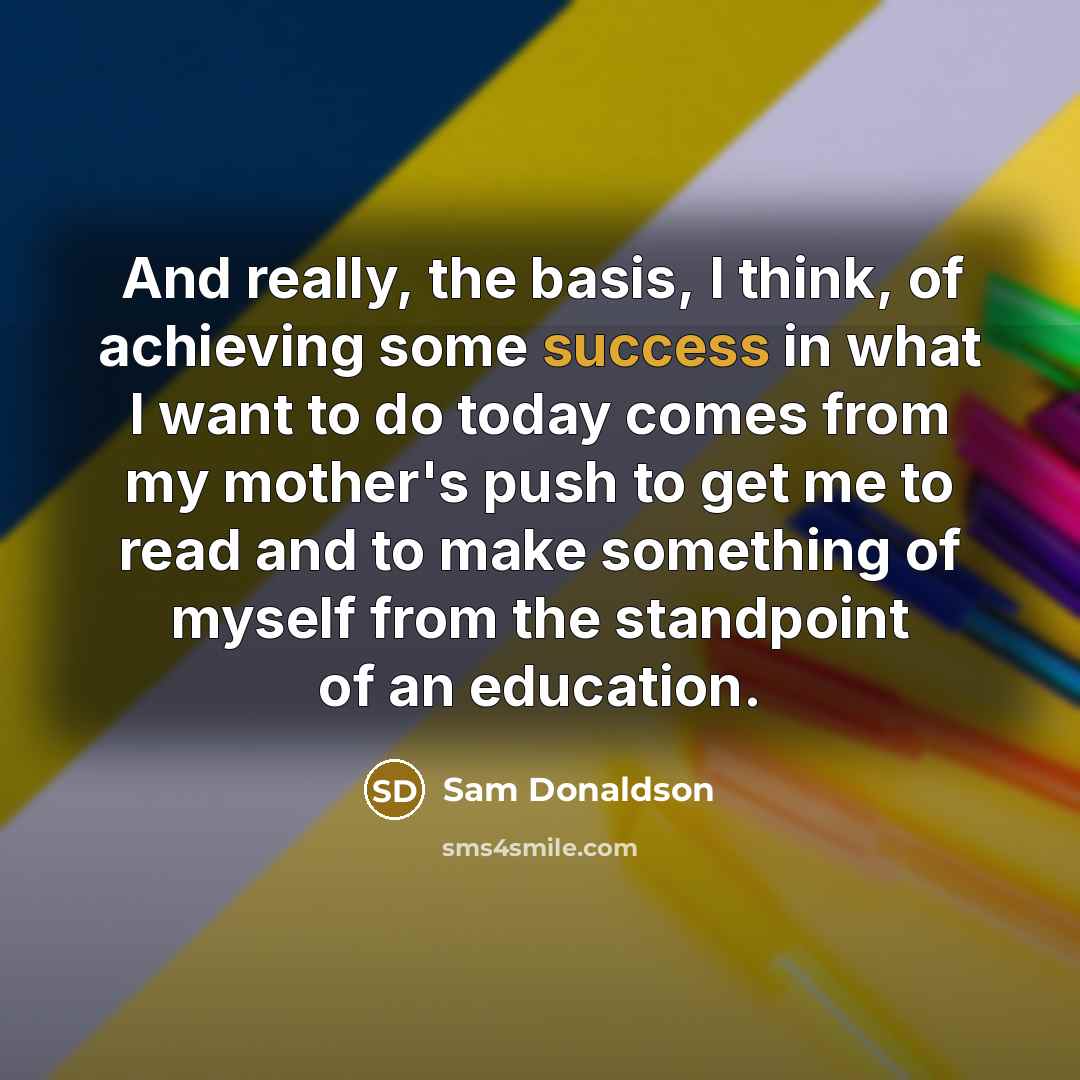 “And really, the basis, I think, of achieving some success…” quote by Sam Donaldson