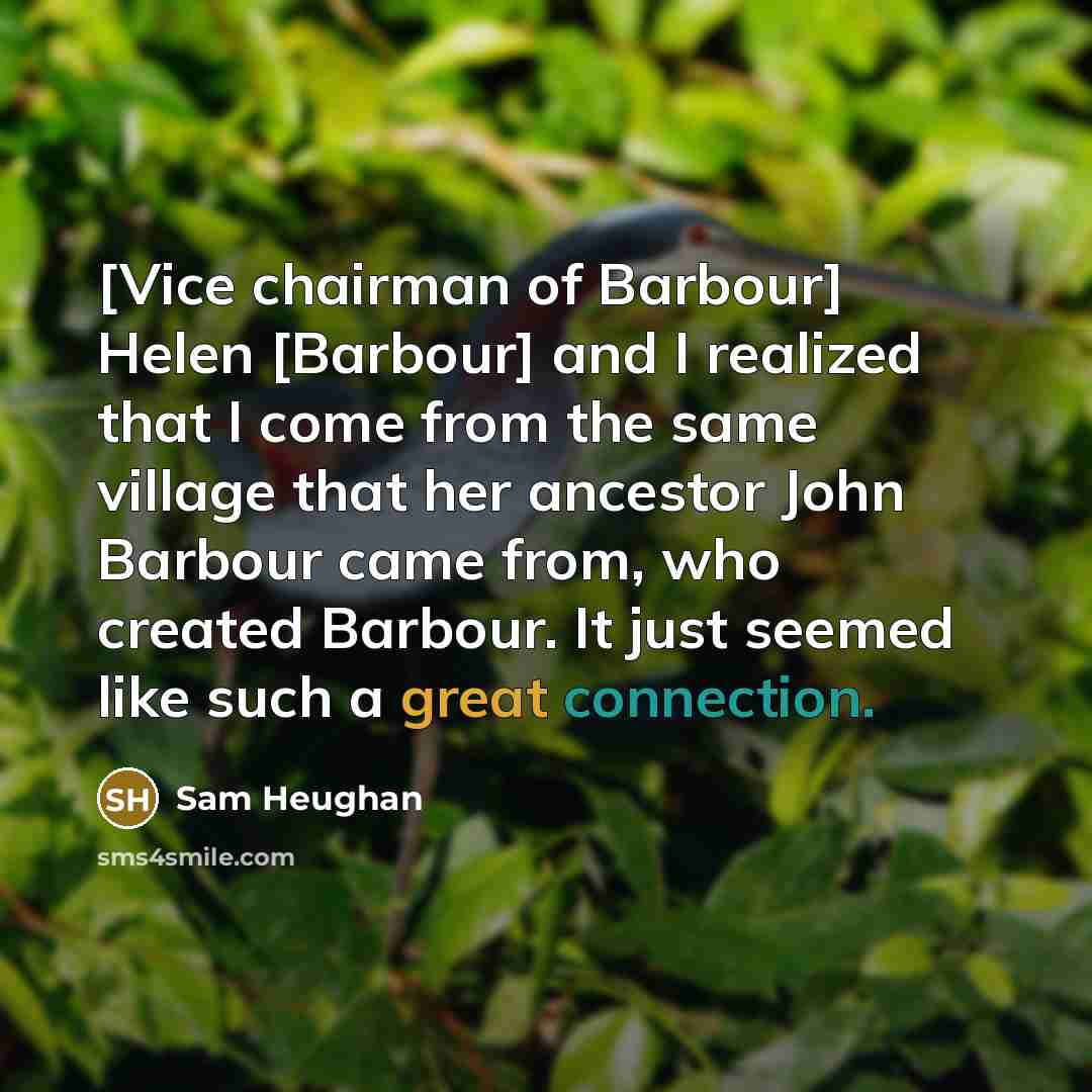 “[Vice chairman of Barbour] Helen [Barbour] and I realized that…” quote by Sam Heughan