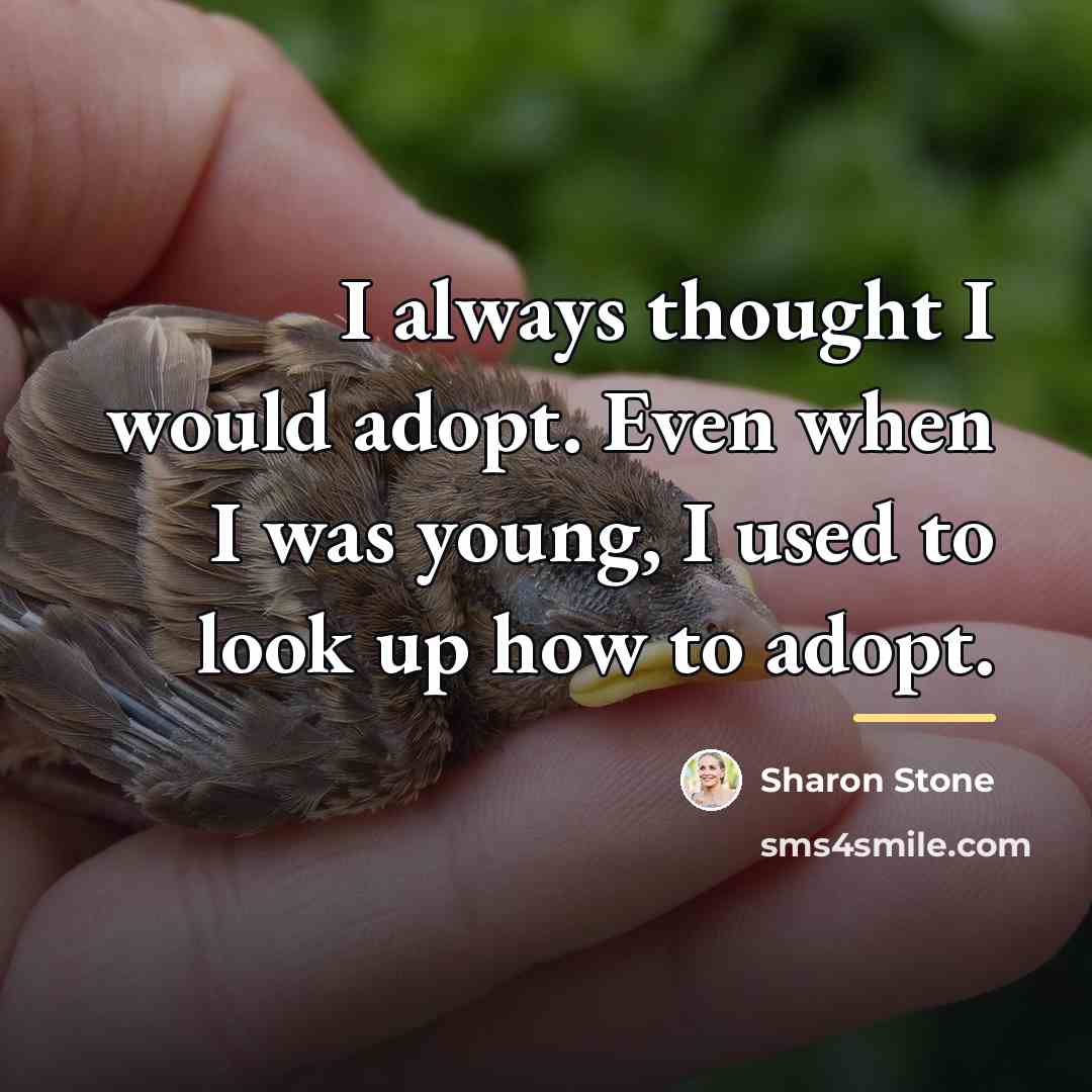 “I always thought I would adopt. Even when I was…” quote by Sharon Stone