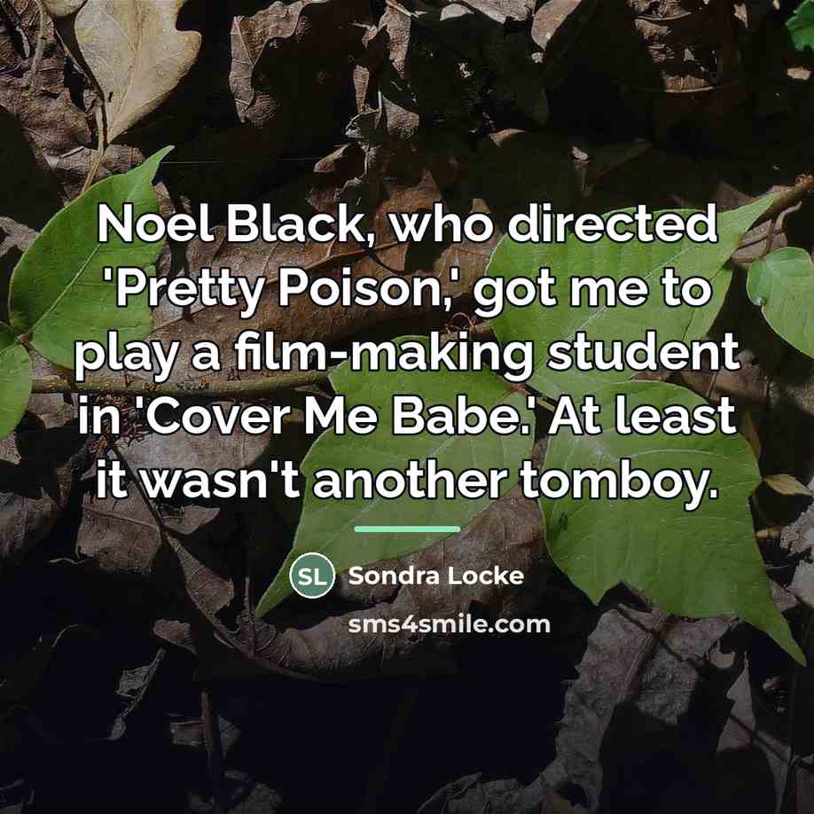 “Noel Black, who directed 'Pretty Poison,' got me to play…” quote by Sondra Locke