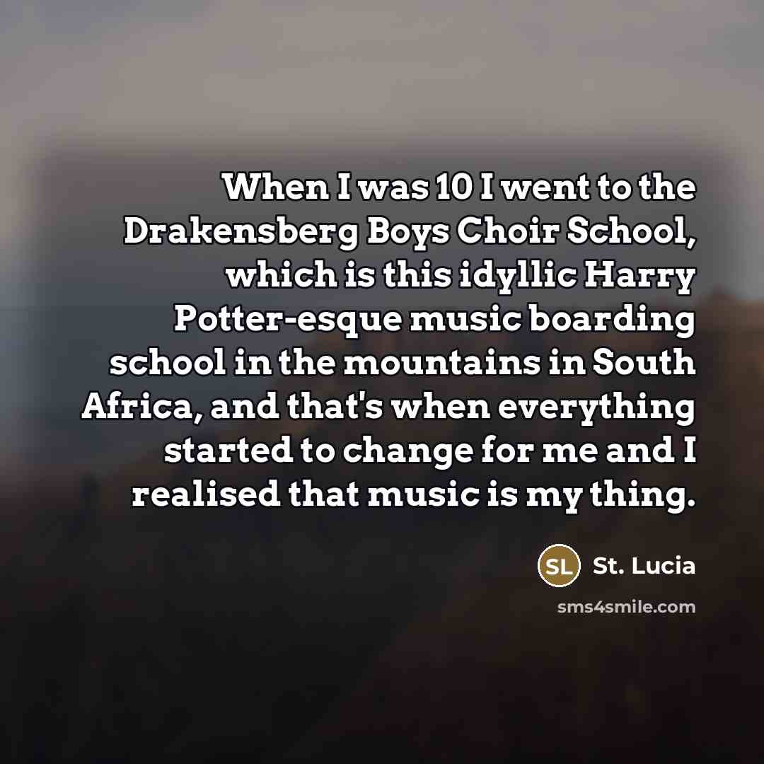 “When I was 10 I went to the Drakensberg Boys…” quote by St. Lucia