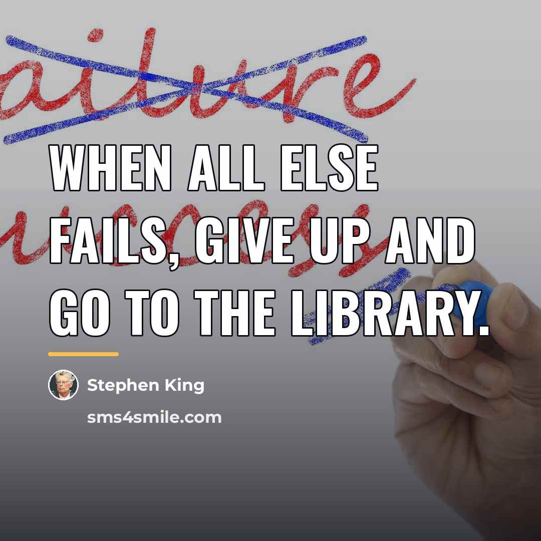 “When all else fails, give up and go to the…” quote by Stephen King