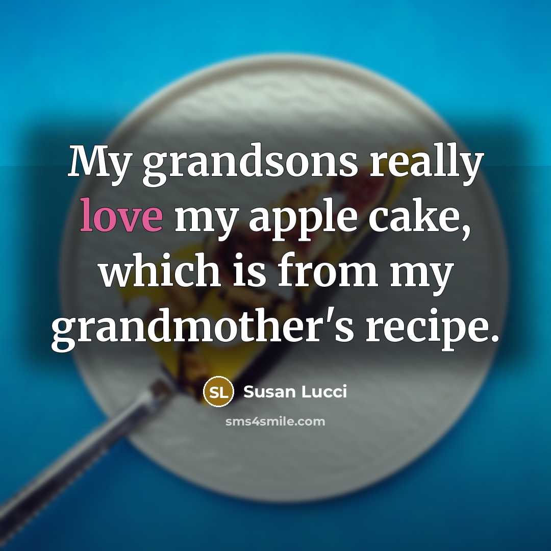 “My grandsons really love my apple cake, which is from…” quote by Susan Lucci