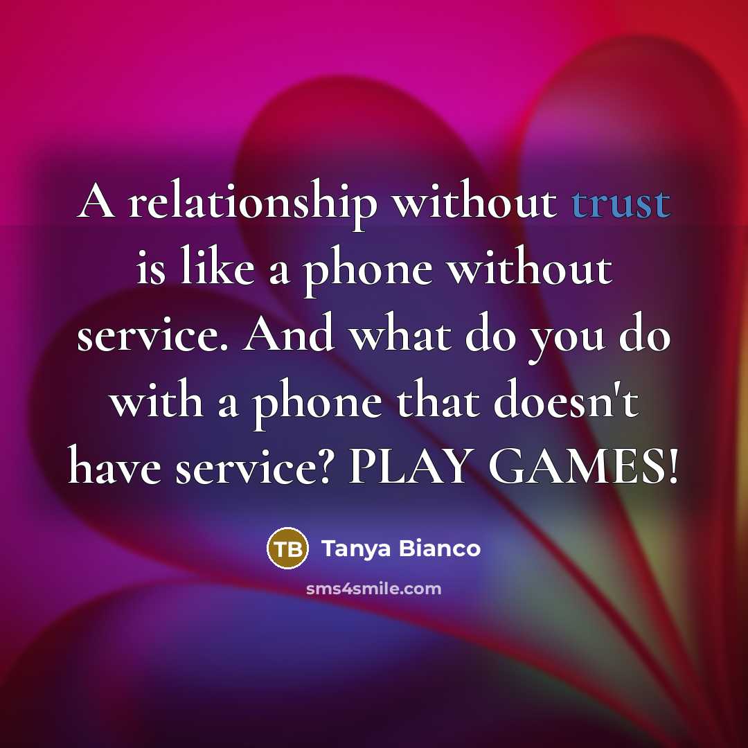 “A relationship without trust is like a phone without service.…” quote by Tanya Bianco