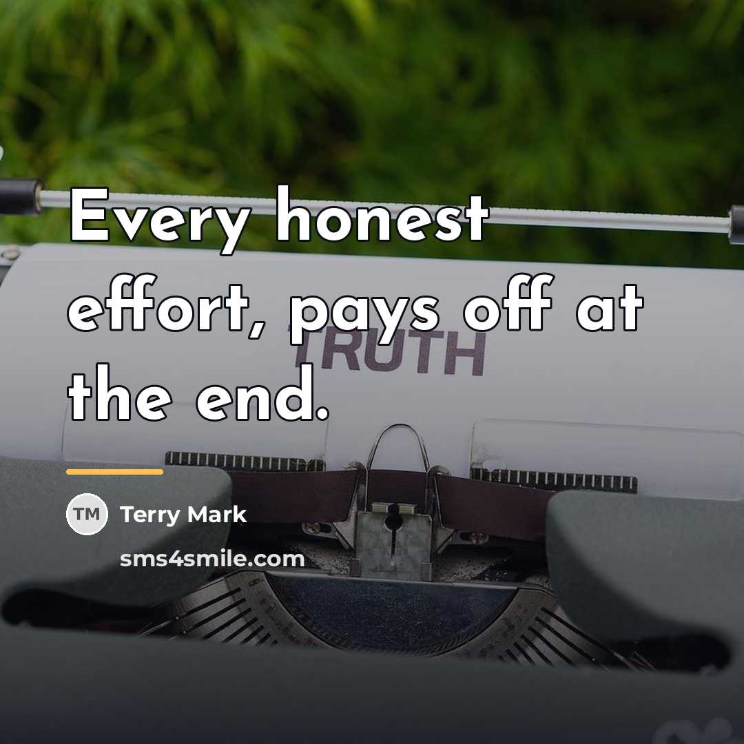 “Every honest effort, pays off at the end.…” quote by Terry Mark