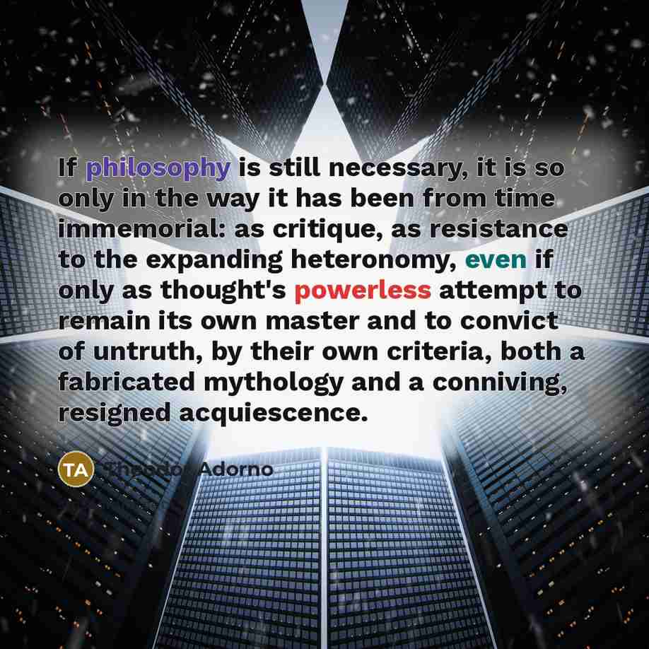 “If philosophy is still necessary, it is so only in…” quote by Theodor Adorno