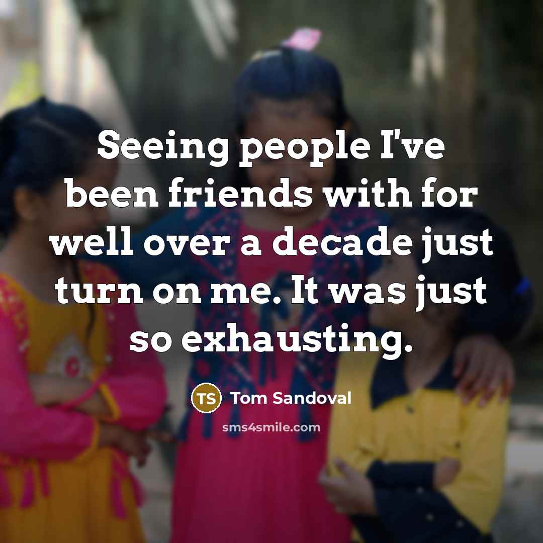 “Seeing people I've been friends with for well over a…” quote by Tom Sandoval
