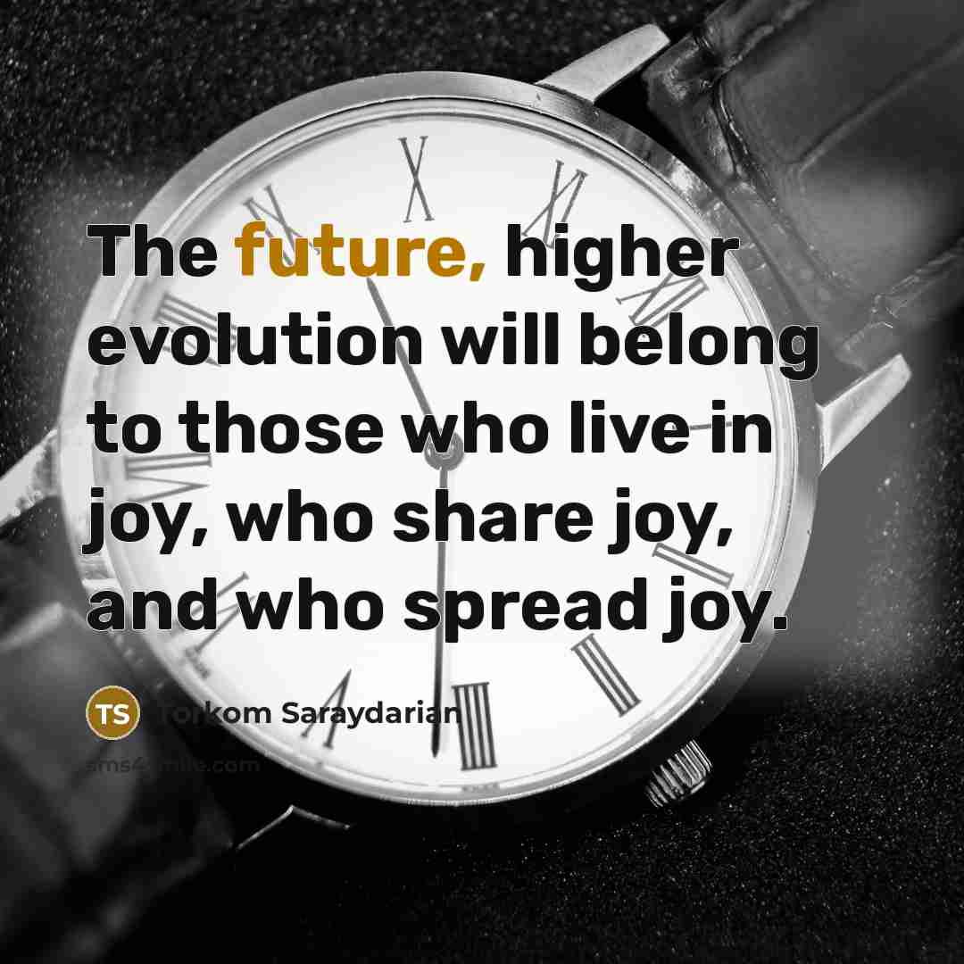 “The future, higher evolution will belong to those who live…” quote by Torkom Saraydarian