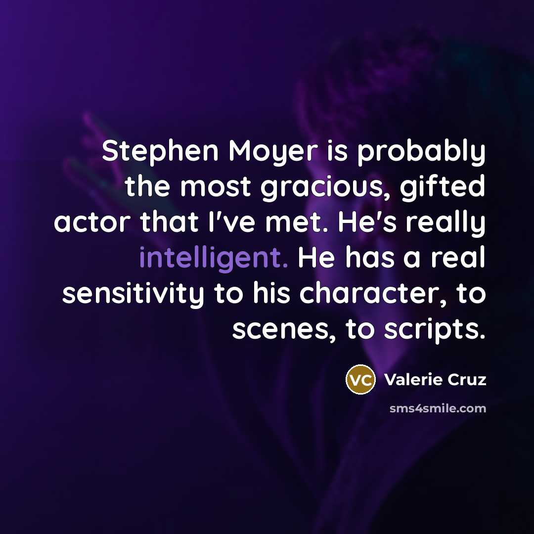 “Stephen Moyer is probably the most gracious, gifted actor that…” quote by Valerie Cruz