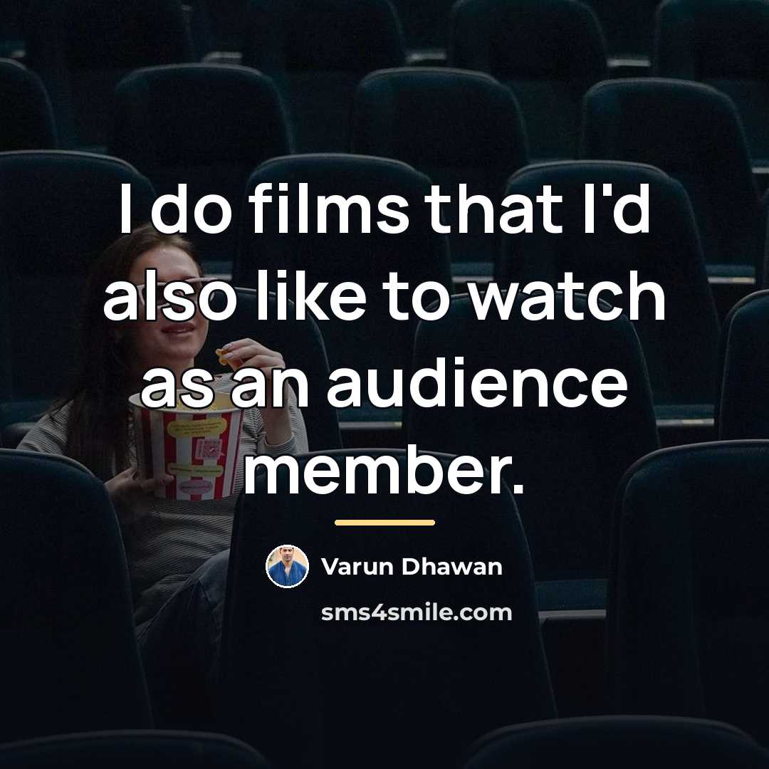 “I do films that I'd also like to watch as…” quote by Varun Dhawan