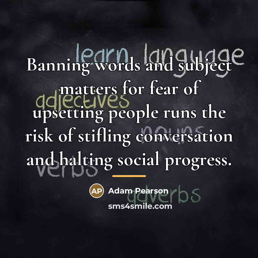 “Banning words and subject matters for fear of upsetting people…” quote by Adam Pearson