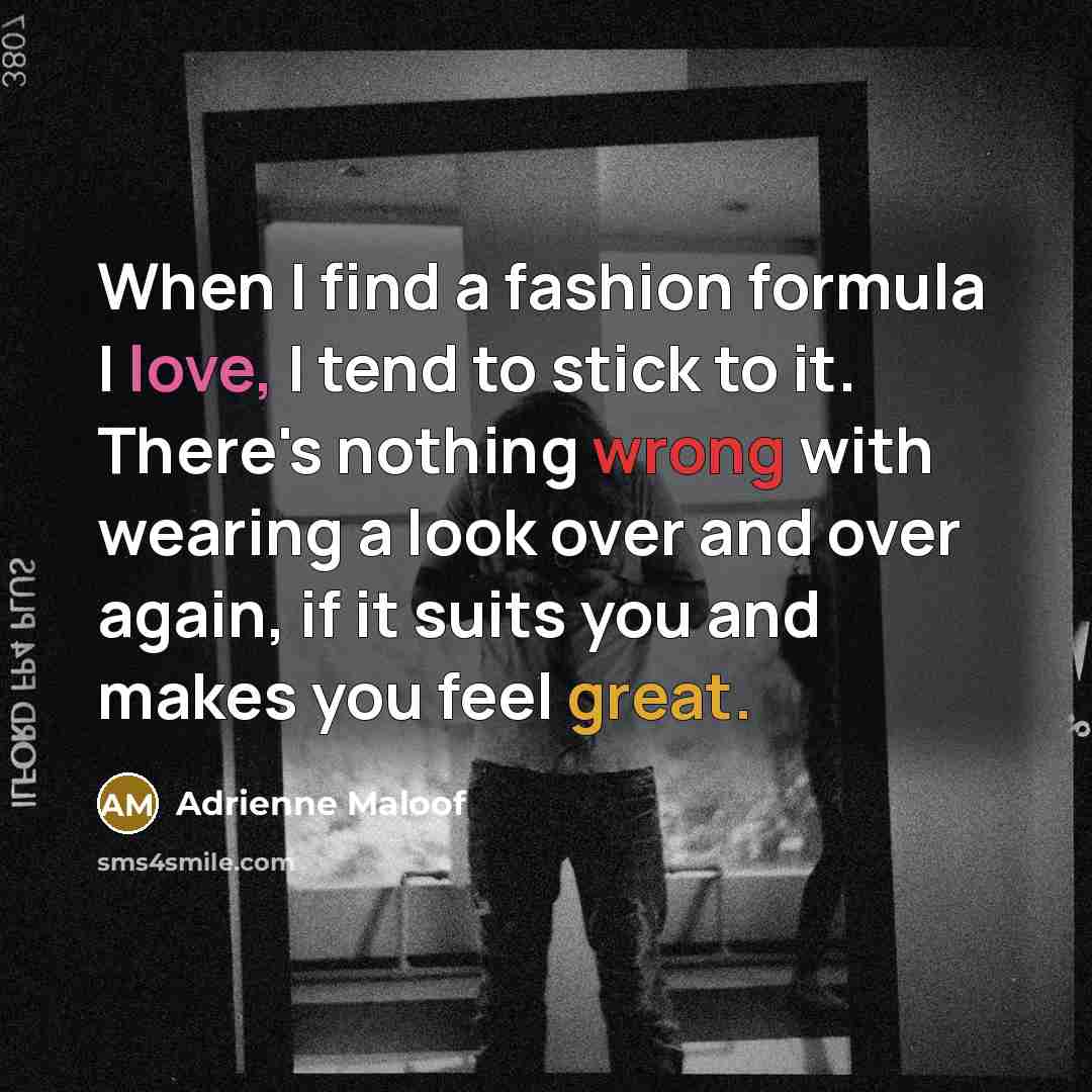 “When I find a fashion formula I love, I tend…” quote by Adrienne Maloof