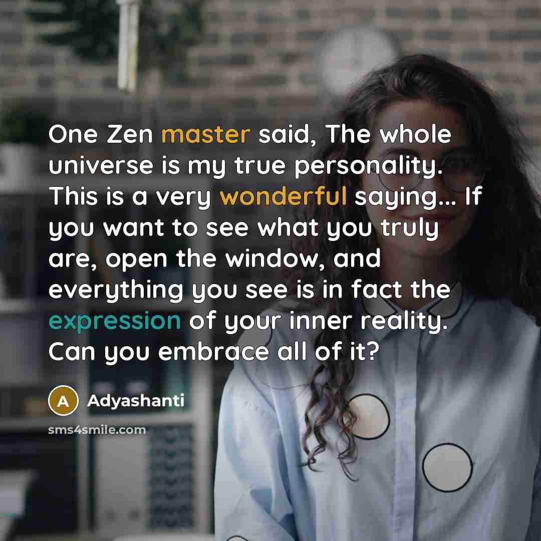 “One Zen master said, The whole universe is my true…” quote by Adyashanti