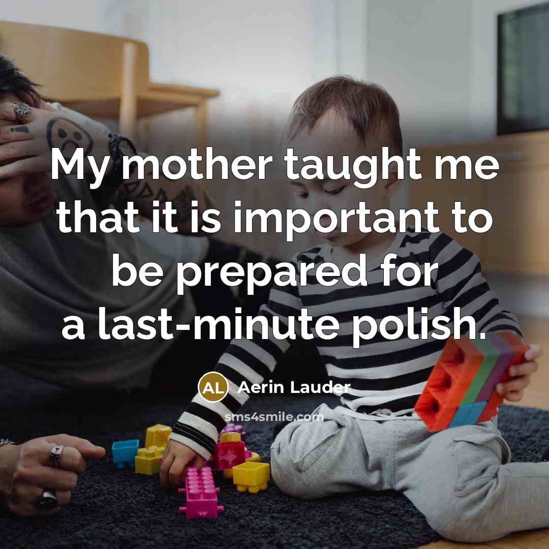 “My mother taught me that it is important to be…” quote by Aerin Lauder