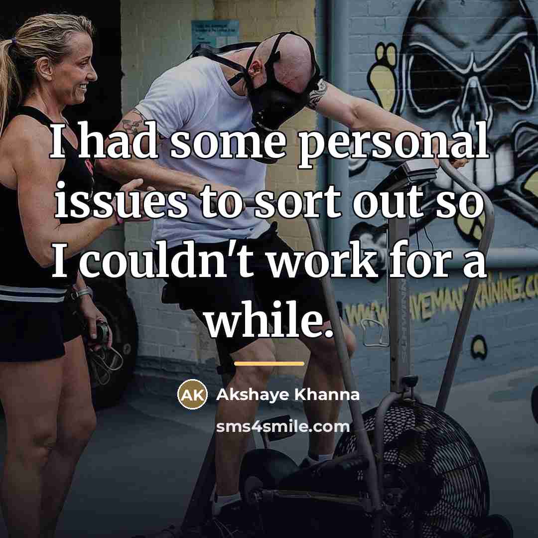 “I had some personal issues to sort out so I…” quote by Akshaye Khanna