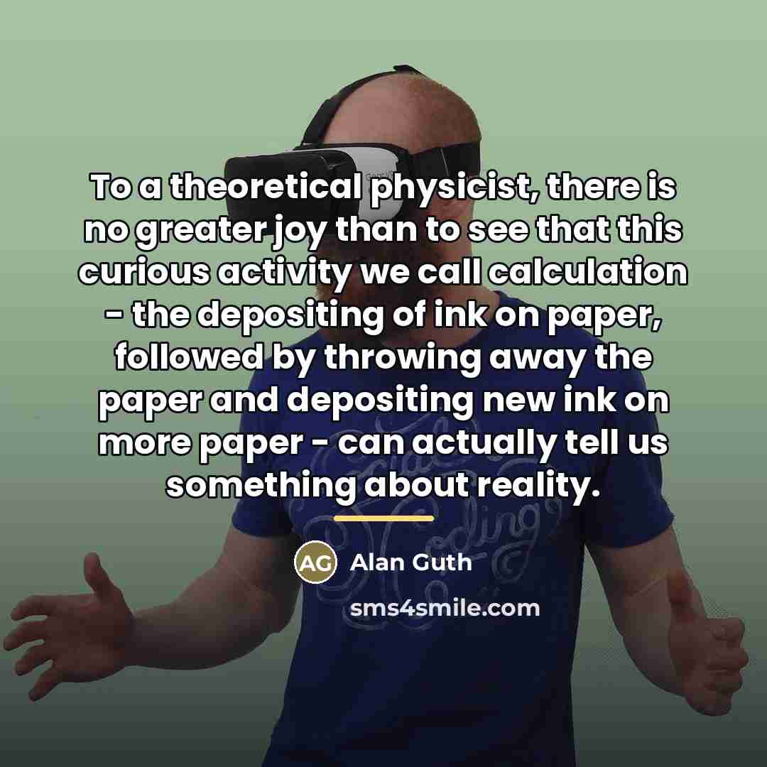 “To a theoretical physicist, there is no greater joy than…” quote by Alan Guth