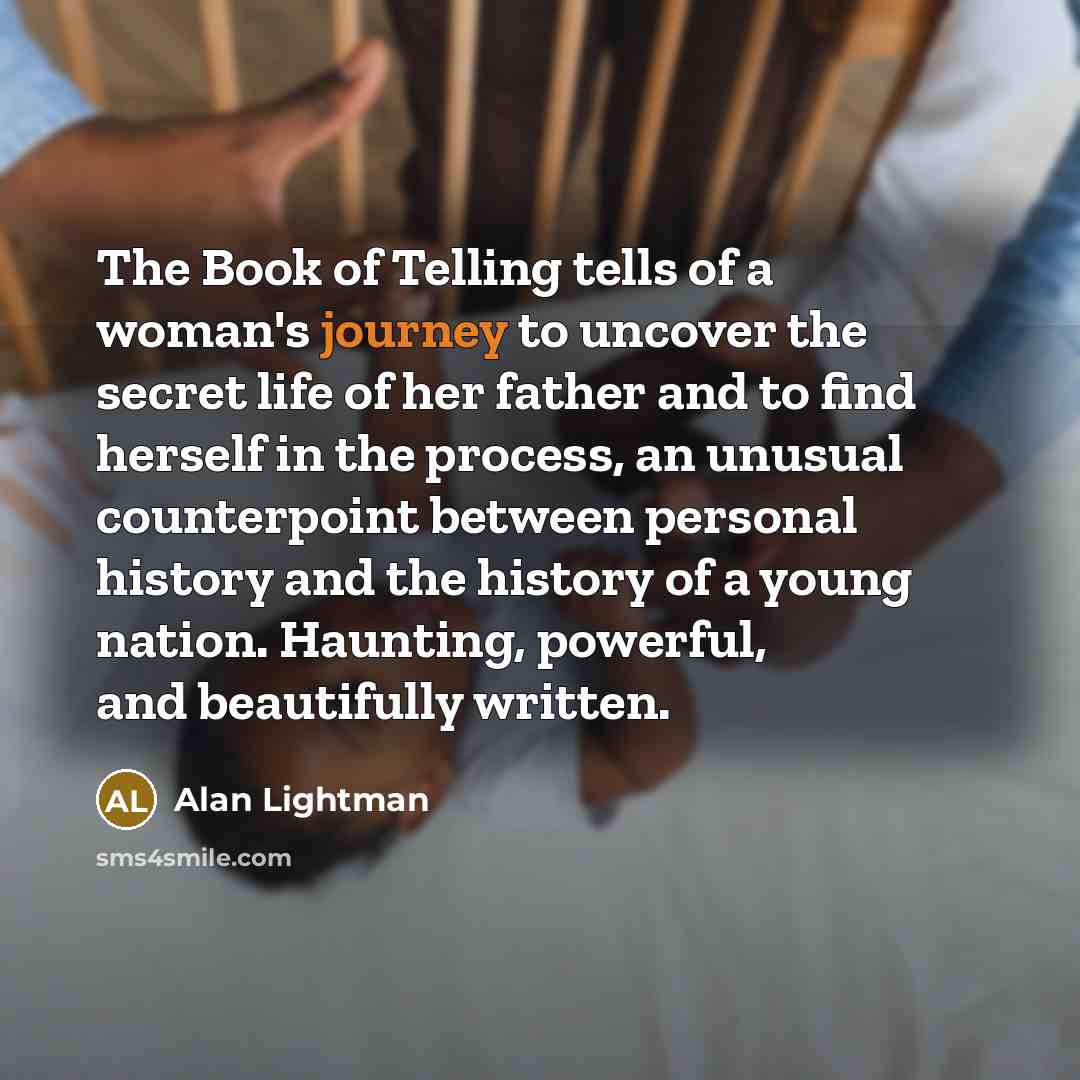 “The Book of Telling tells of a woman's journey to…” quote by Alan Lightman