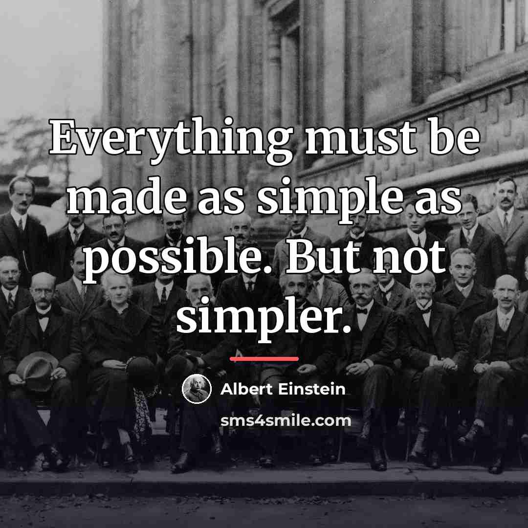“Everything must be made as simple as possible. But not…” quote by Albert Einstein