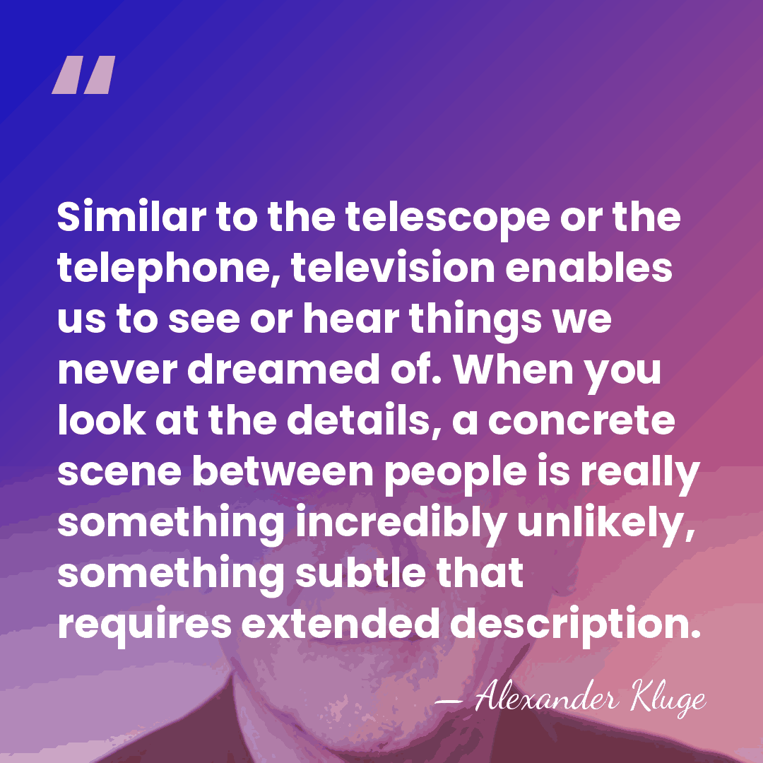Similar to the telescope or the telephone, television enables us to see&hellip; - Alexander Kluge