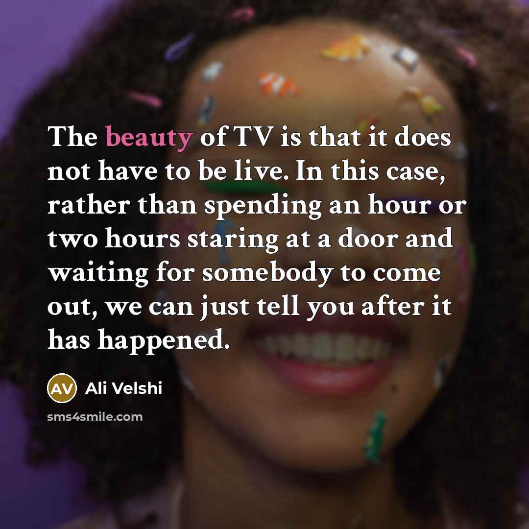 “The beauty of TV is that it does not have…” quote by Ali Velshi