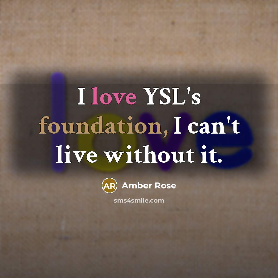 “I love YSL's foundation, I can't live without it.” quote by Amber Rose