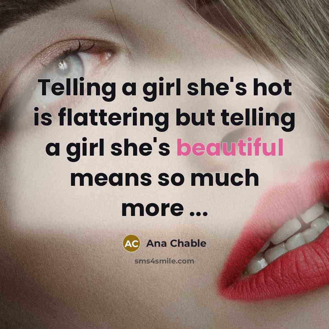 “Telling a girl she's hot is flattering but telling a…” quote by Ana Chable