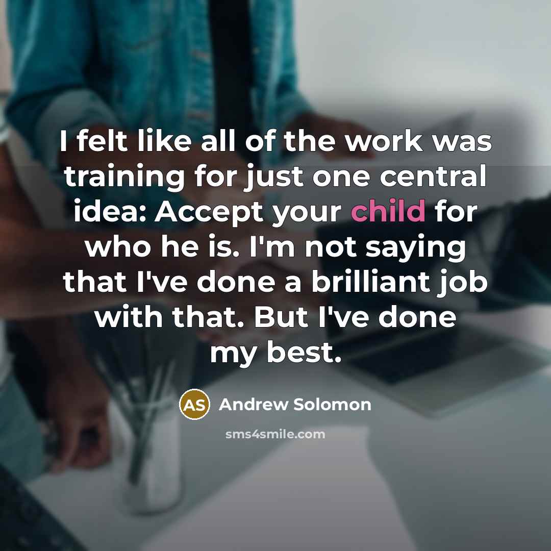 “I felt like all of the work was training for…” quote by Andrew Solomon