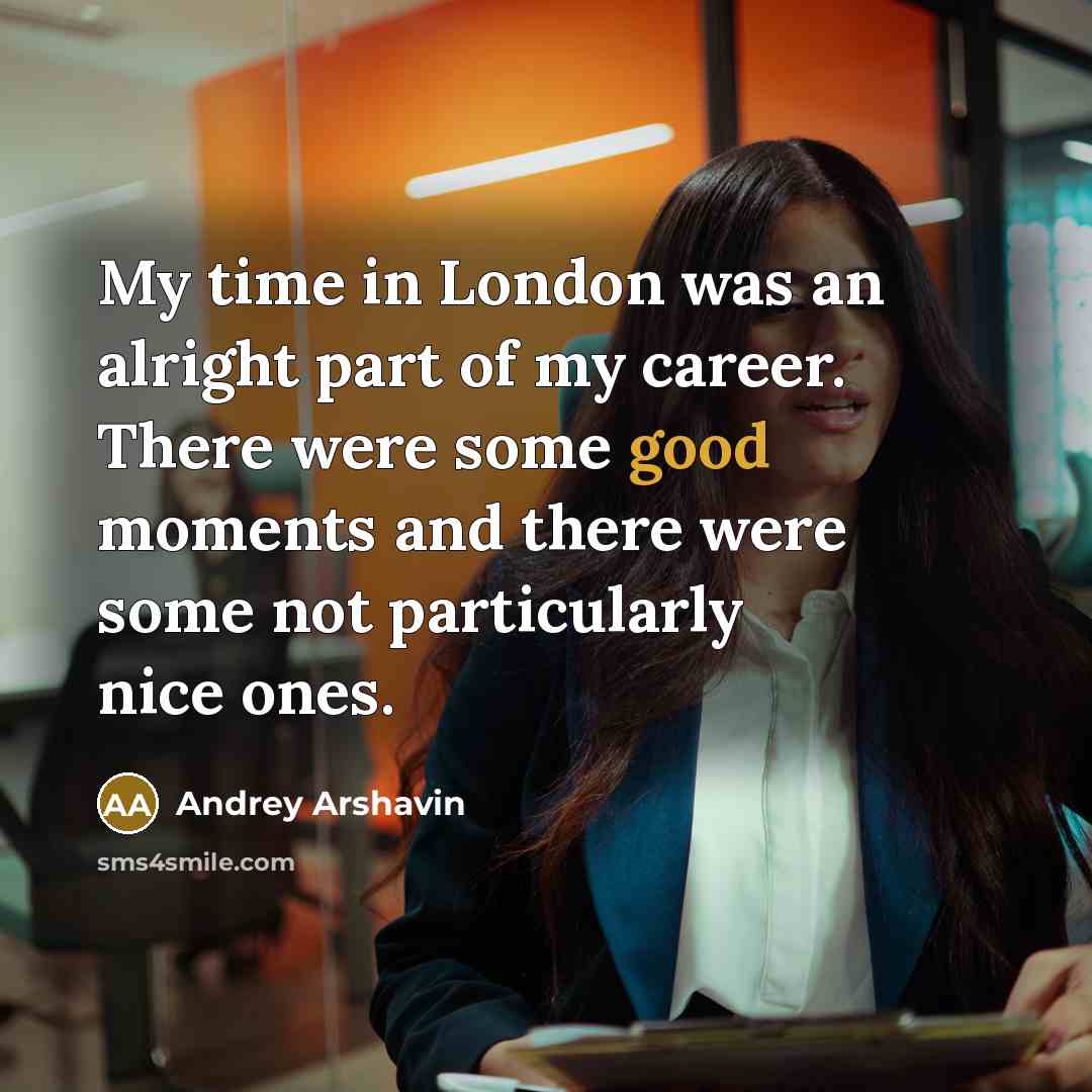“My time in London was an alright part of my…” quote by Andrey Arshavin