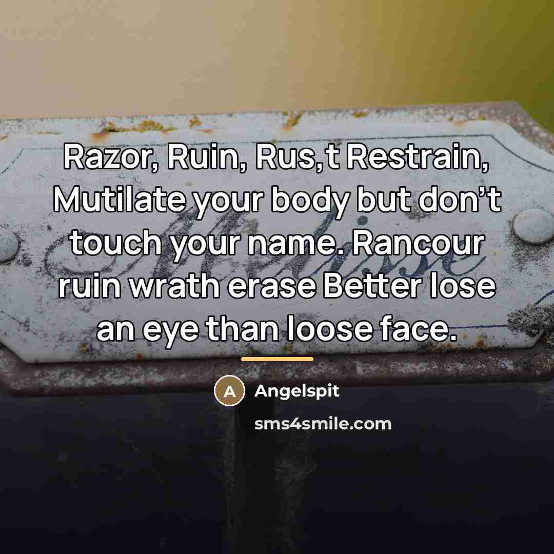 “Razor, Ruin, Rus,t Restrain, Mutilate your body but don't touch…” quote by Angelspit
