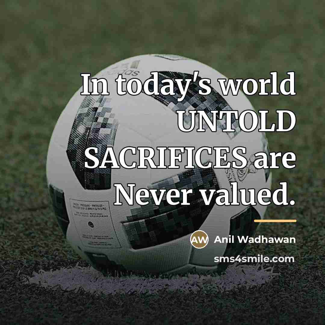 “In today's world UNTOLD SACRIFICES are Never valued.…” quote by Anil Wadhawan