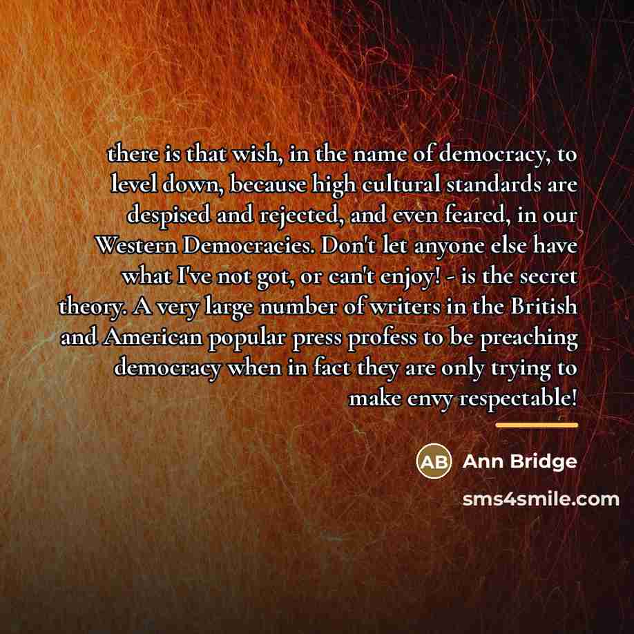 “there is that wish, in the name of democracy, to…” quote by Ann Bridge