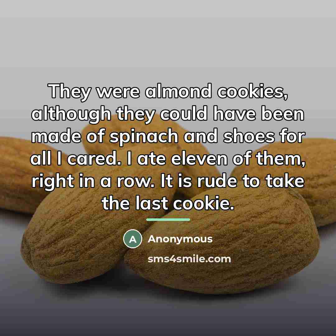 “They were almond cookies, although they could have been made…” quote by Anonymous