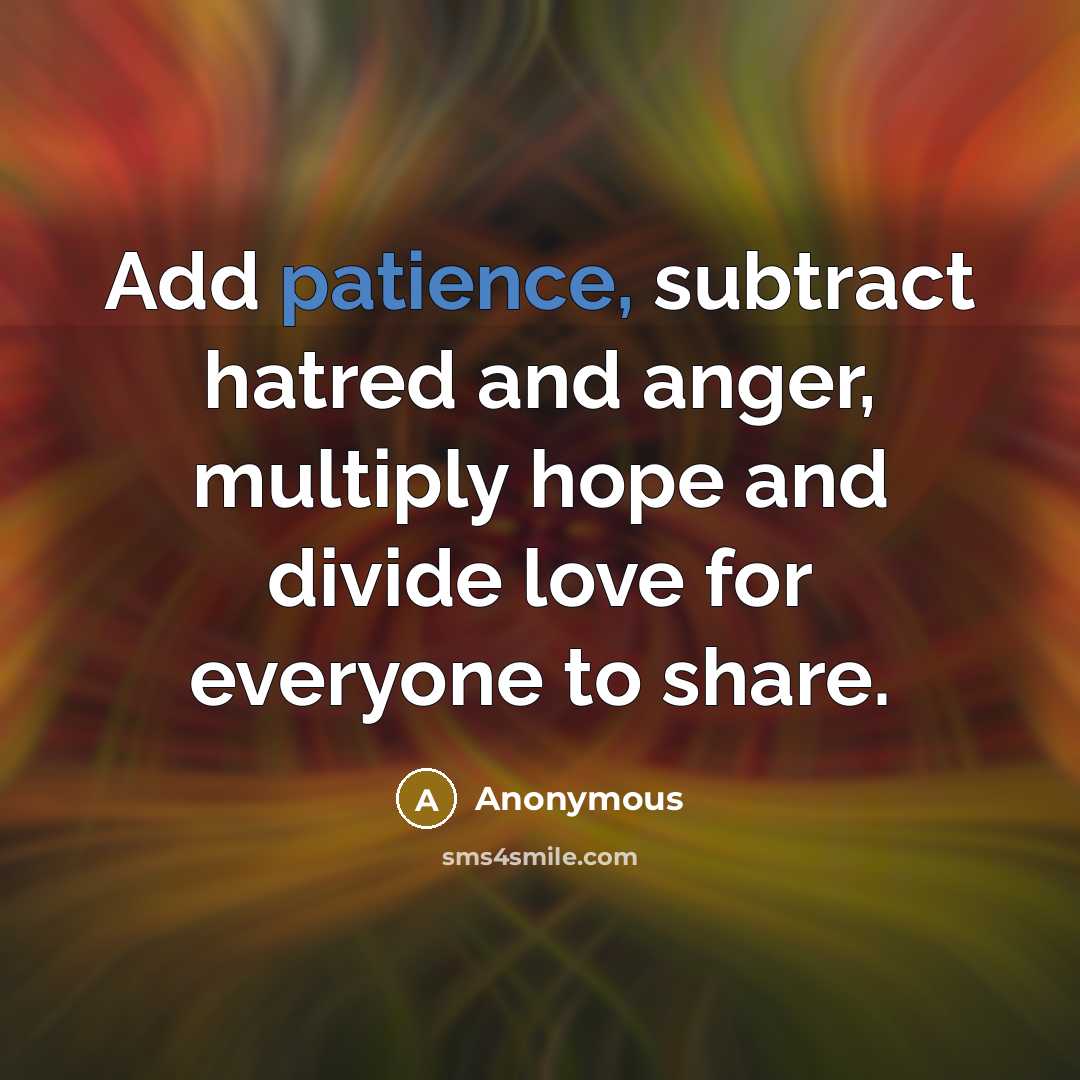 “Add patience, subtract hatred and anger, multiply hope and divide…” quote by Anonymous