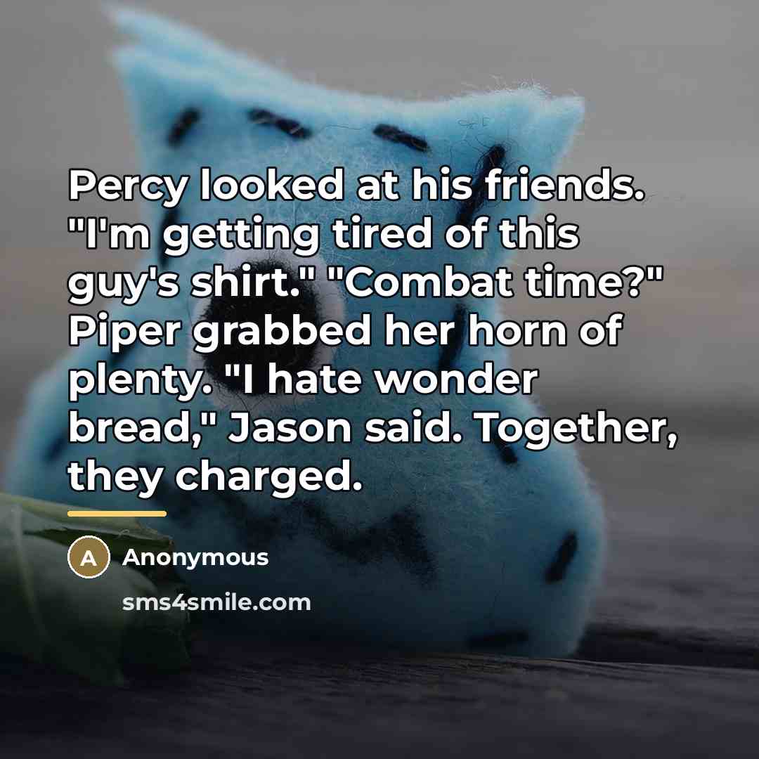 “Percy looked at his friends. "I'm getting tired of this…” quote by Anonymous