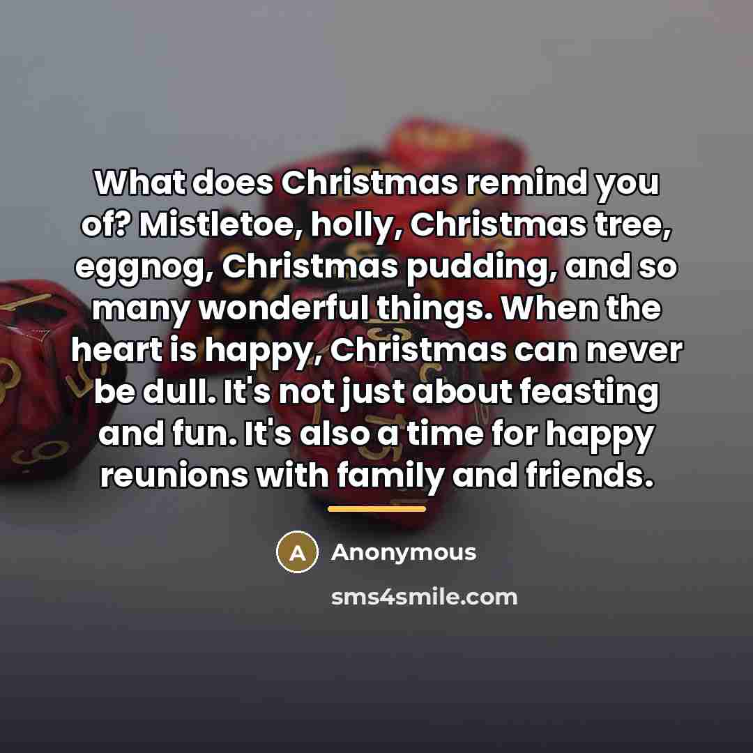 “What does Christmas remind you of? Mistletoe, holly, Christmas tree,…” quote by Anonymous