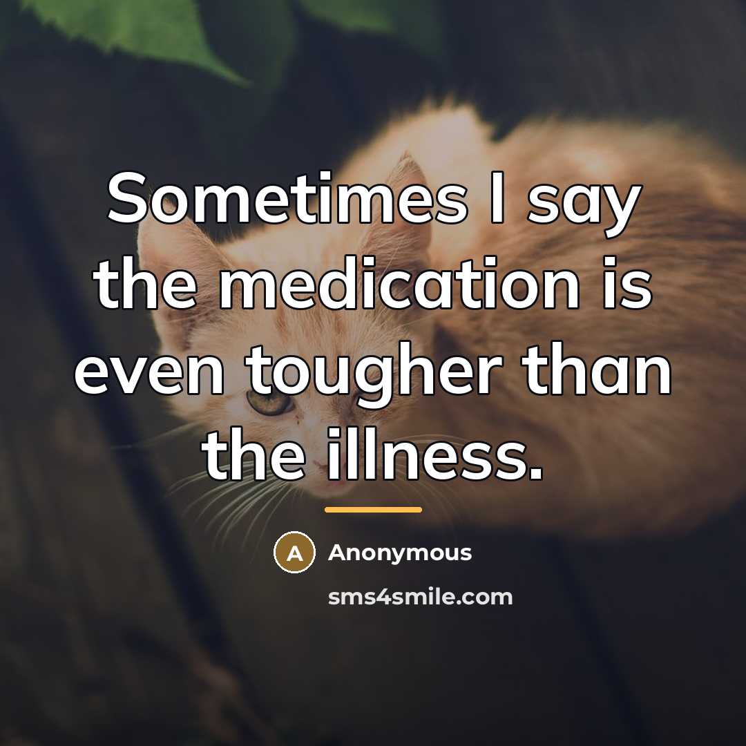 “Sometimes I say the medication is even tougher than the…” quote by Anonymous