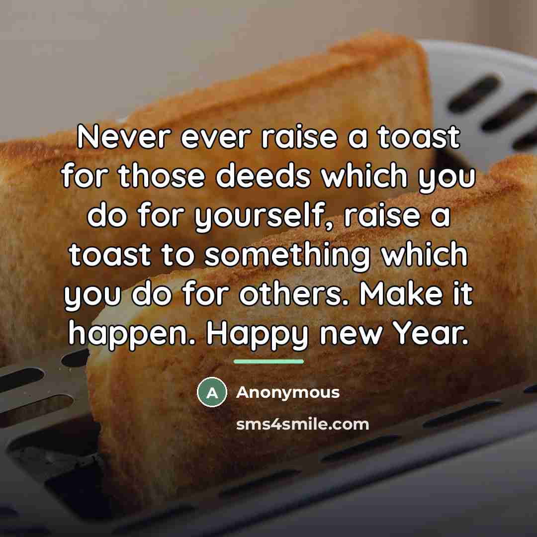 “Never ever raise a toast for those deeds which you…” quote by Anonymous