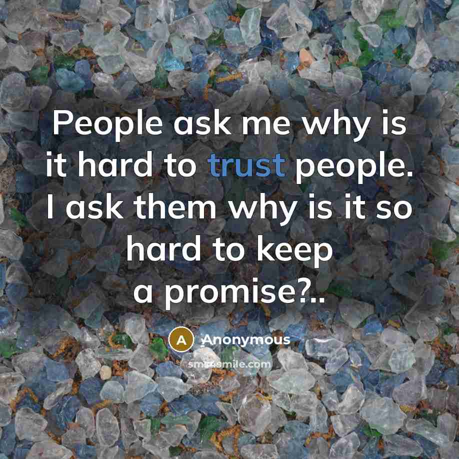 “People ask me why is it hard to trust people.…” quote by Anonymous