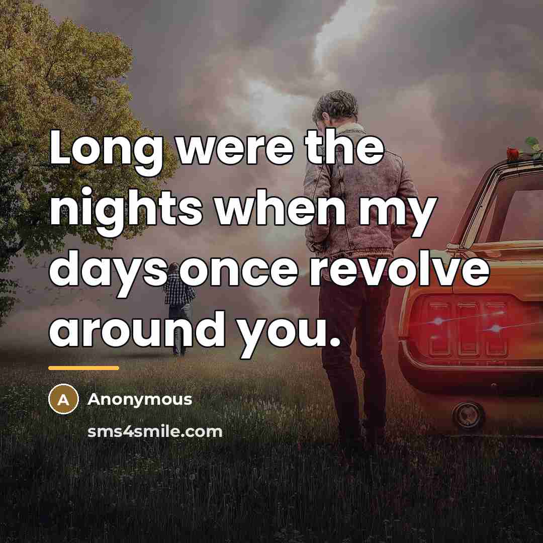 “Long were the nights when my days once revolve around…” quote by Anonymous