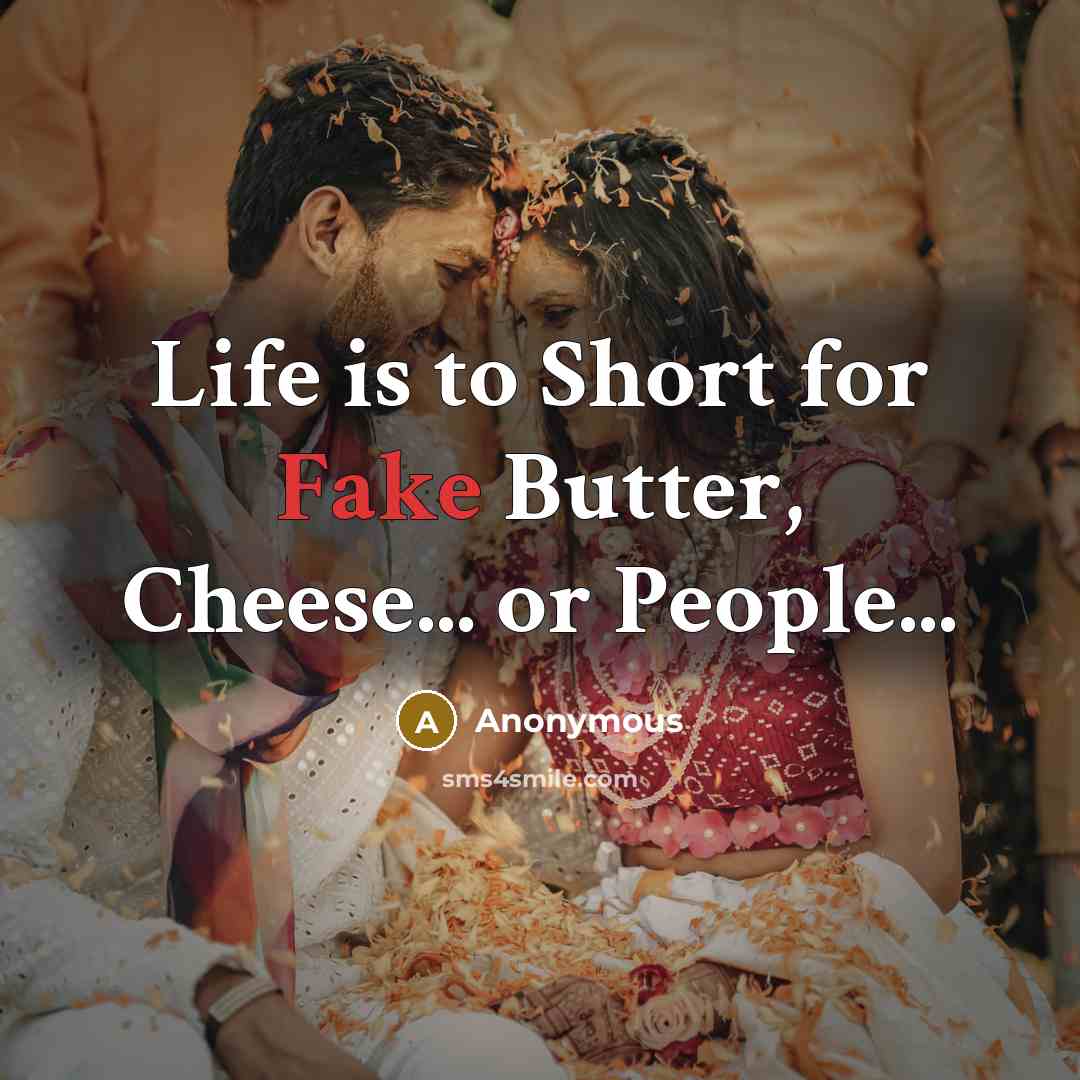 “Life is to Short for Fake Butter, Cheese... or People...…” quote by Anonymous