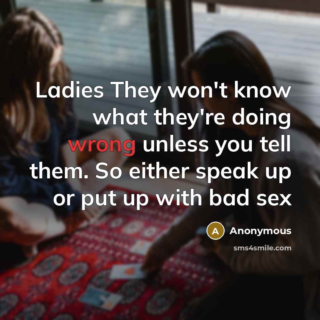 “Ladies They won't know what they're doing wrong unless you…” quote by Anonymous
